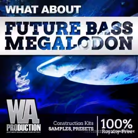 WA Production Future Bass MEGALODON [WAV, MiDi, Synth Presets, DAW Templates]